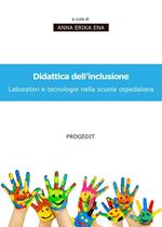 Didattica dell'inclusione. Laboratori e tecnologie nella scuola ospedaliera