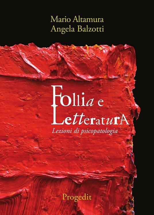 Follia e letteratura. Lezioni di psicopatologia - Mario Altamura,Angela Balzotti - copertina