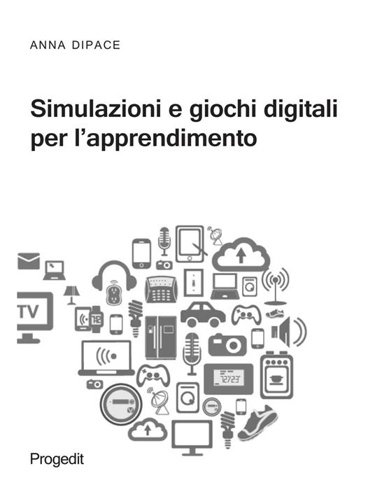 Simulazioni e giochi digitali per l'apprendimento - Anna Dipace - copertina