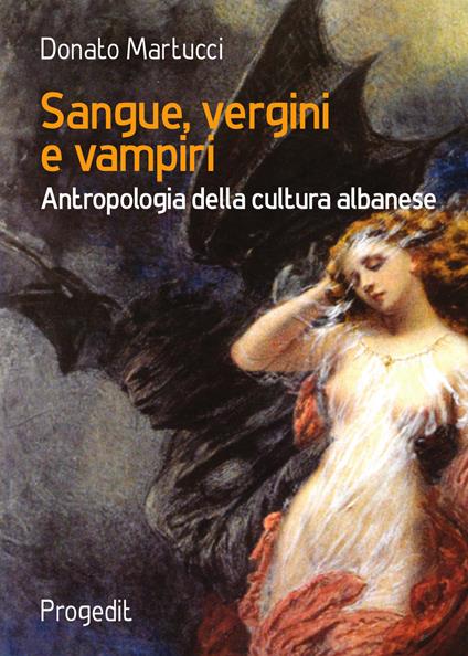 Sangue, vergini e vampiri. Antropologia della cultura albanese - Donato Martucci - copertina