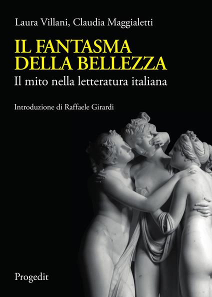 Il fantasma della bellezza. Il mito nella letteratura italiana - Laura Villani,Claudia Maggialetti - copertina