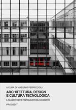 Architettura, design e cultura tecnologica. Il racconto di 18 protagonisti del Novecento