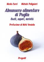 Almanacco alimentare di Puglia. Gusti, sapori, varietà