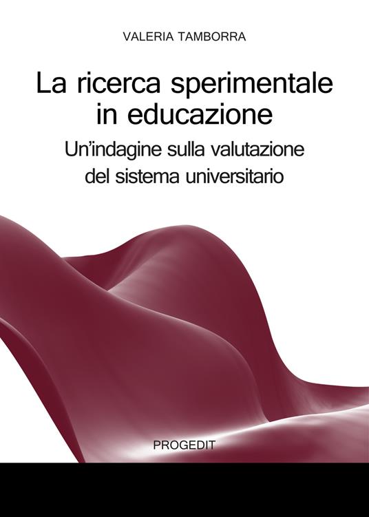 La ricerca sperimentale in educazione. Un’indagine sulla valutazione del sistema universitario - Valeria Tamborra - copertina