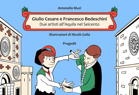 Giulio Cesare e Francesco Bedeschini. Due artisti all’Aquila nel Seicento - Antonella Muzi - copertina