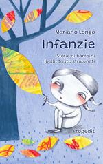 Infanzie. Storie di bambini ribelli, tristi, stralunati