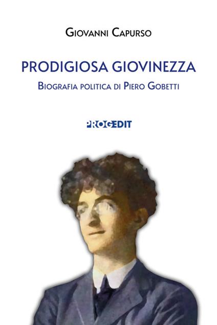 Prodigiosa giovinezza. Biografia politica di Piero Gobetti - Giovanni Capurso - copertina