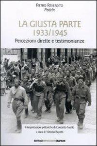 La giusta parte 1933-1945. Percezioni dirette e testimonianze - Pietro Reverdito - copertina