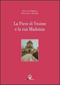 La Pieve di Vesime e la sua Madonna - Giovanni Rebora,Francesco Ghiazza - copertina