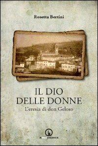 Il dio delle donne. L'eresia di don Geloso - Rosetta Bertini - copertina