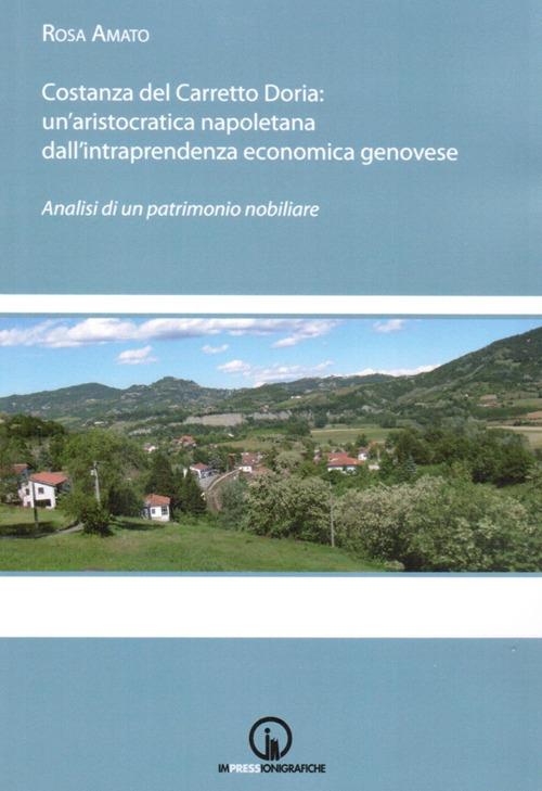 Costanza del Carretto Doria. Un'aristocratica napoletana dall'intraprendenza economica genovese. Analisi di un patrimonio nobiliare - Rosa Amato - copertina