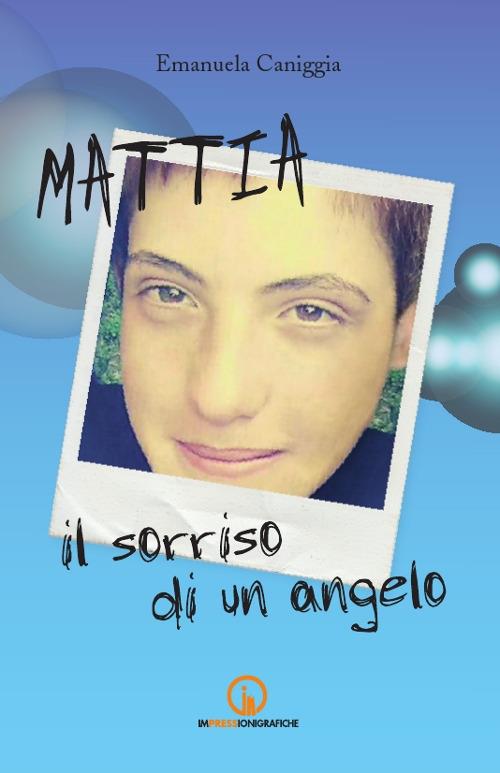 Mattia. Il sorriso di un angelo - Emanuela Caniggia - copertina