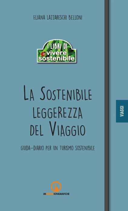 La sostenibile leggerezza del viaggio. Guida-diario per un turismo sostenibile - Eliana Lazzareschi Belloni - copertina