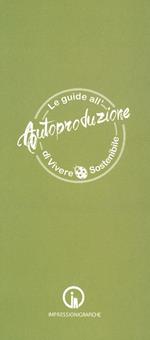 Le guide all'autoproduzione di vivere sostenibile. Alimentazione consapevole
