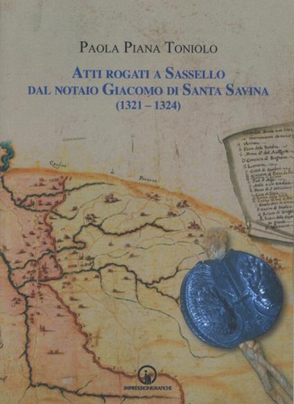 Atti rogati a Sassello dal notaio Giacomo di Santa Savina (1321-1324) - Paola Piana Toniolo - copertina