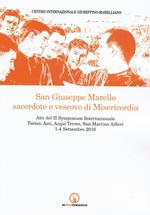 San Giuseppe Marello sacerdote e vescovo di Misericordia. Atti del II Symposium Internazionale (Torino, Asti, Acqui Terme, San Martino Alfieri, 1-4 settembre 2016)