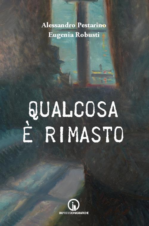 Qualcosa è rimasto - Alessandro Pestarino,Eugenia Robusti - copertina