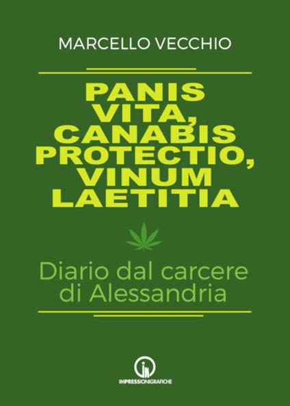Panis vita, canabis protectio, vinum laetitia. Diario dal carcere di Alessandria - Marcello Vecchio - copertina