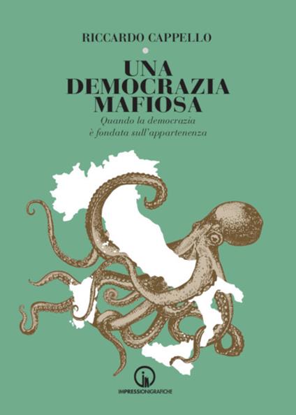 Una democrazia mafiosa. Quando la democrazia è fondata sull'appartenenza - Riccardo Cappello - copertina