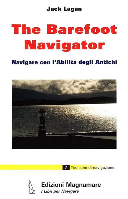 The barefoot navigator. Navigare con l'abilità degli antichi. Ediz. illustrata - Jack Lagan - copertina