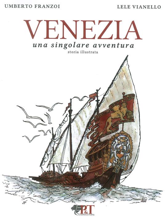Venezia. Una singolare avventura. Ediz. illustrata - Umberto Franzoi,Lele Vianello - copertina