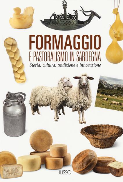 Formaggio e pastoralismo in Sardegna. Storia, cultura, tradizione e innovazione - copertina