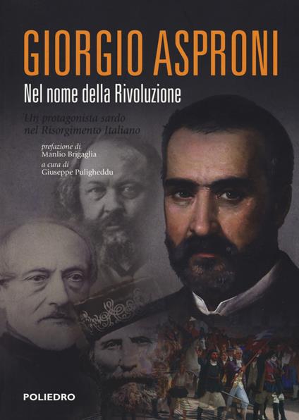 Giorgio Asproni. Nel nome della rivoluzione. Un protagonista sardo nel Risorgimento italiano - copertina