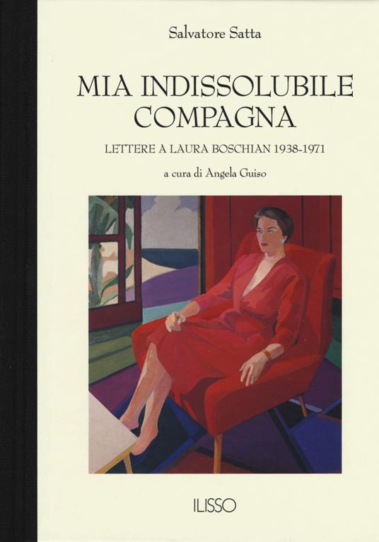Mia indissolubile compagna. Lettere a Laura Boschian 1938-1971 - Salvatore Satta - copertina