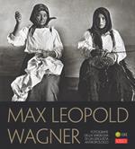 Max Leopold Wagner. Fotografie della Sardegna di un linguista antropologo. Catalogo della mostra (Nuoro, 25 maggio-30 settembre 2018). Ediz. illustrata