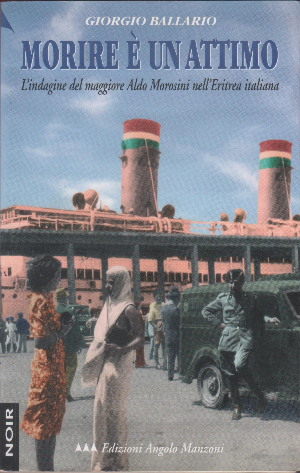 Morire è un attimo. L'indagine del maggiore Aldo Morosini nell'Eritrea italiana