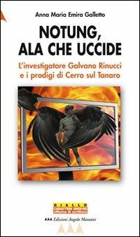 Notung, ala che uccide. L'investigatore Galvano Rinucci e i prodigi di Cerro sul Tanaro - Annamaria M. Galletto - copertina