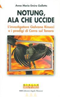 Notung, ala che uccide. L'investigatore Galvano Rinucci e i prodigi di Cerro sul Tanaro