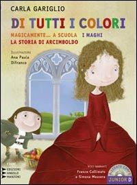 Di tutti i colori. «Magicamente... a scuola». «I maghi». «La storia di Arcimboldo». Con CD Audio formato MP3. Ediz. a caratteri grandi - Carla Gariglio - copertina