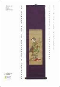 Lo spazio per la bellezza e l'armonia. Il kakemono e il suo tokonoma nella cultura giapponese - Enzo Bartolone - copertina