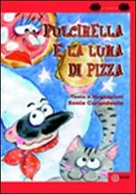 Pulcinella e la luna di pizza. Ediz. illustrata
