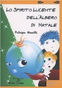 Lo spirito lucente dell'albero di Natale. Ediz. illustrata - Patrizia Moretti - copertina