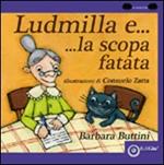 Ludmilla e la scopa fatata. Ediz. illustrata