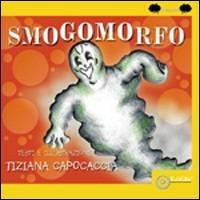 Smogomorfo. Ediz. illustrata - Tiziana Capocaccia - copertina