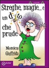 Streghe, magie... e un dito che prude. Ediz. illustrata - Monica Giuffrida - copertina