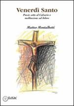 Venerdì santo. Poesie sotto al calvario o meditazione sul dolore