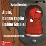 Aiuto chi ha rapito Babbo Natale. Ediz. illustrata