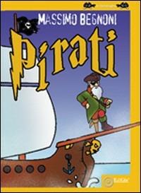 Pirati. Ediz. illustrata - Massimo Begnoni - copertina