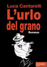L'urlo del grano - Luca Cantarelli - copertina