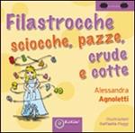 Filastrocche sciocche, pazze, crude e cotte. Ediz. illustrata