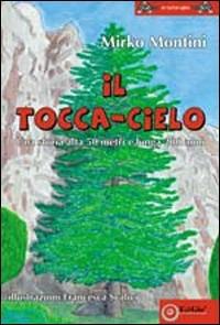 Il tocca-cielo. Una storia alta 50 metri e lunga 200 anni - Mirko Montini - copertina