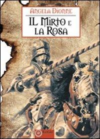 Il mirto e la rosa - Angela Dionne - copertina