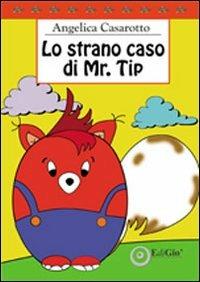 Lo strano caso di Mr. Tip. Ediz. illustrata - Angelica Casarotto - copertina