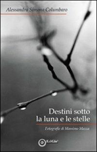 Destini sotto la luna e le stelle - Alessandra Columbaro - copertina