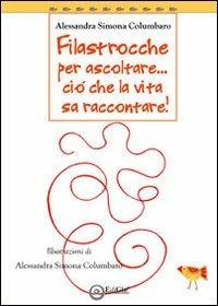 Filastrocche per ascoltare... Ciò che la vita sa raccontare - Alessandra Columbaro - copertina
