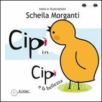 Cipì in. Cipì e la bellezza. Ediz. illustrata - Scheila Morganti - copertina